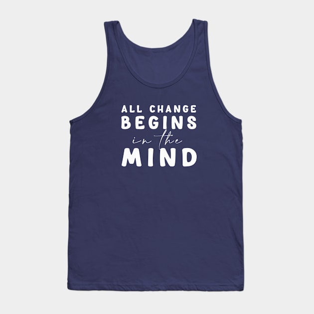 All change begins in the mind Tank Top by Mon, Symphony of Consciousness.